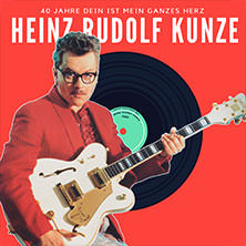 Heinz Rudolf Kunze & Verstärkung - 40 Jahre "Dein ist mein ganzes Herz"