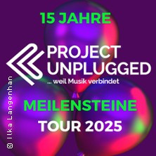 Project Unplugged - Meilensteine - Tour 2025