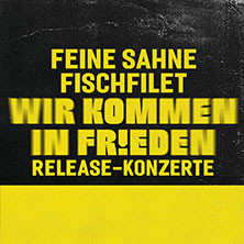 Feine Sahne Fischfilet - Wir kommen in Frieden - Release-Konzerte