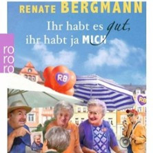 Renate Bergmann - Ihr habt es gut, ihr habt ja MICH