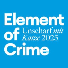 Element of Crime - Unscharf mit Katze 2025