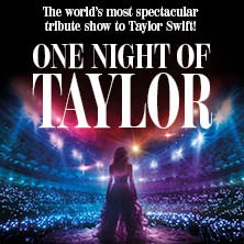 ONE NIGHT OF TAYLOR - The spectacular Tribute Show to Taylor Swift